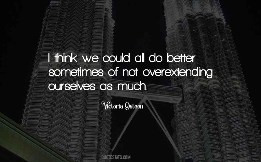 Quotes About Overextending Yourself #536212