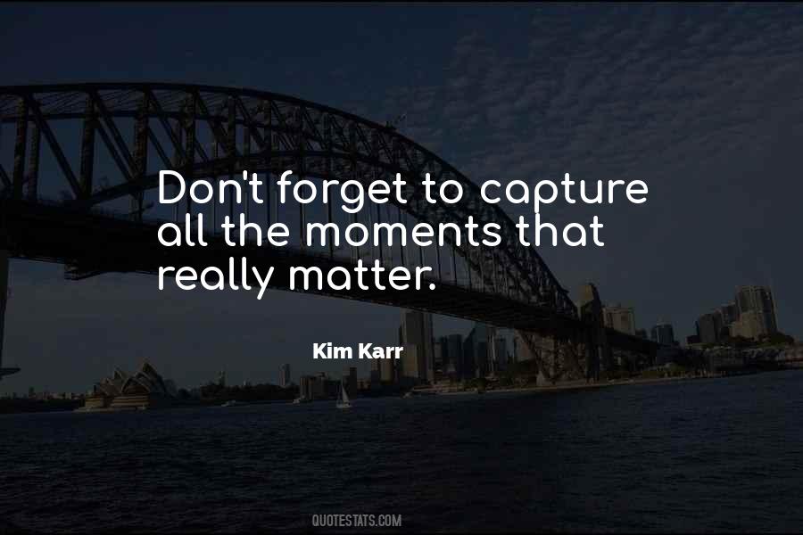 Quotes About Moments That Matter #1559156