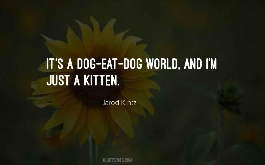 Dog Eat Dog Quotes #1761540