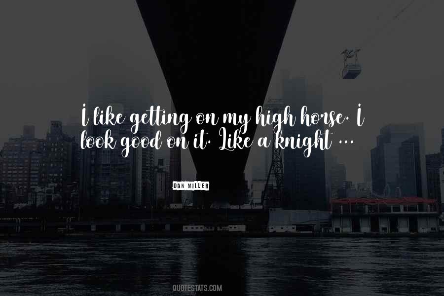 Get Off Your High Horse Quotes #423612