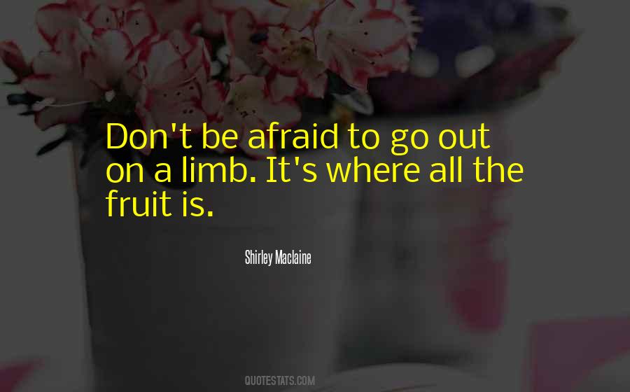 Go Out On A Limb Quotes #622078