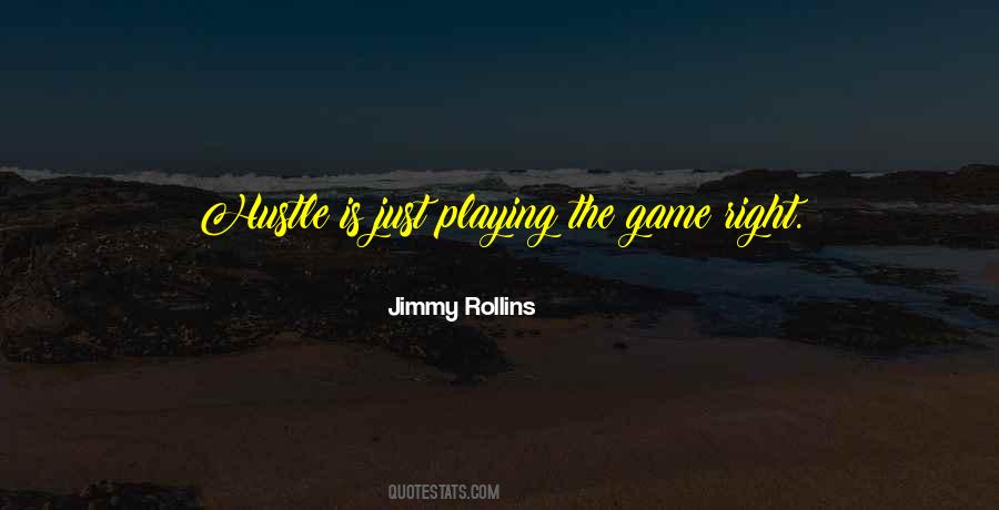 Quotes About Playing The Game Right #602369
