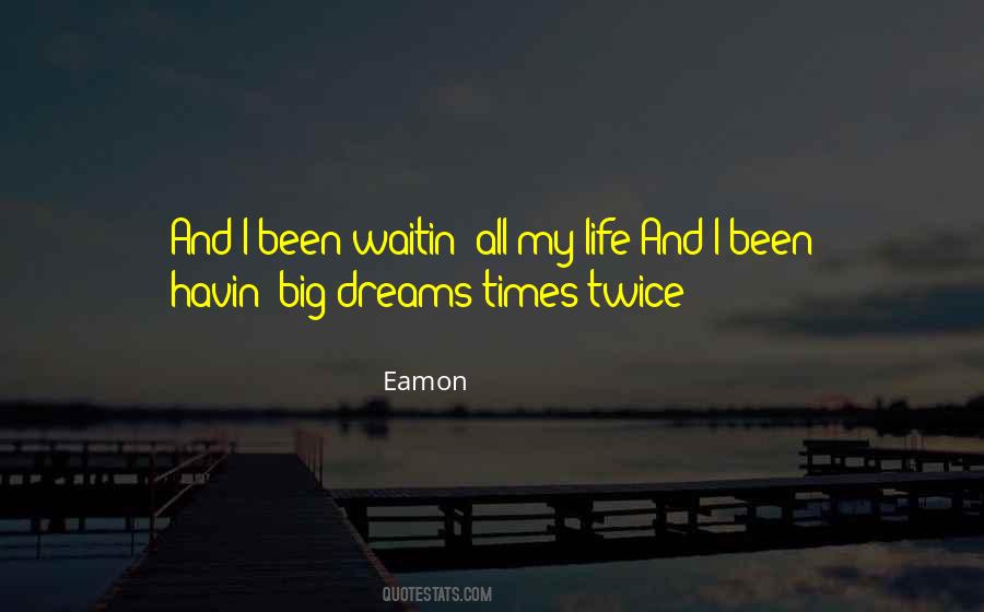 Quotes About My Big Dream #569559