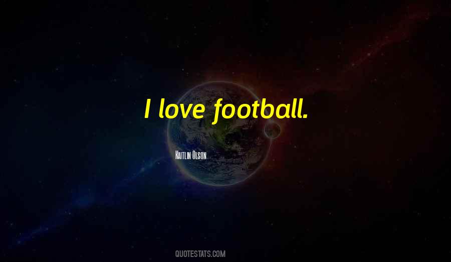 I Love Football Quotes #347881