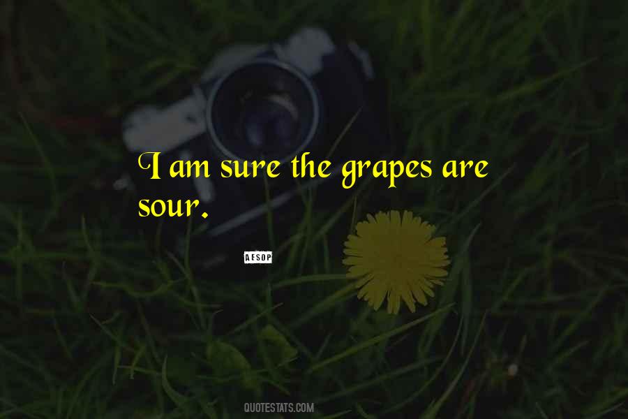 Grapes Are Sour Quotes #1755372