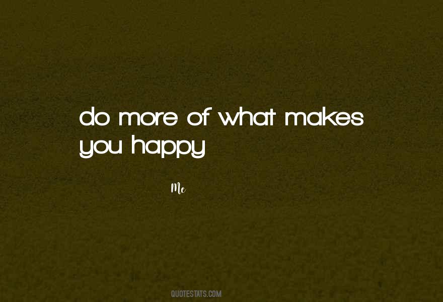 Quotes About Do What Makes You Happy #478924