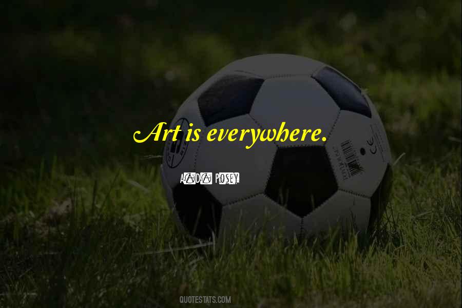 Quotes About Art Everywhere #1168769