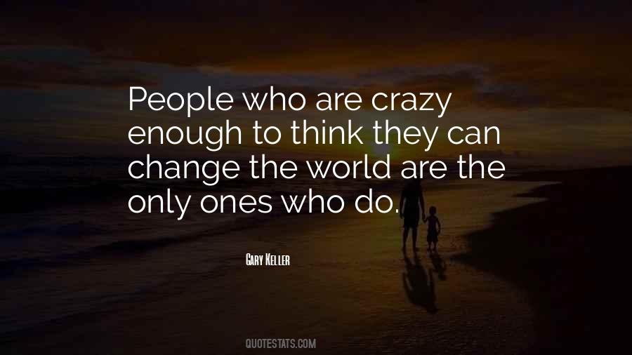 Crazy Change Quotes #1604706