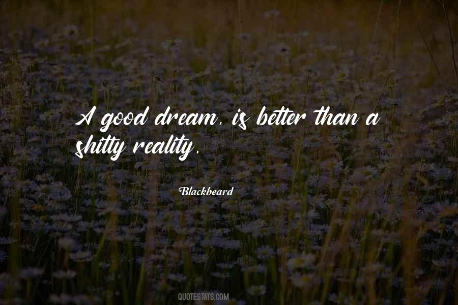 Quotes About Reality Better Than Dream #1864061