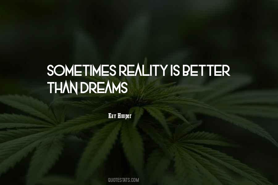 Quotes About Reality Better Than Dream #961771