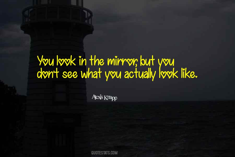 Quotes About What You See In The Mirror #553944