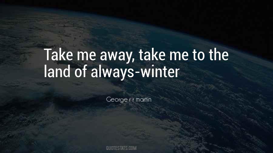 Quotes About Take Me Away #1412382