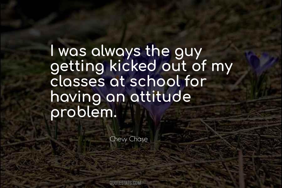 Quotes About Having An Attitude Problem #1365237