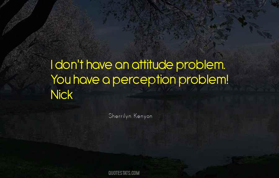 Quotes About Having An Attitude Problem #834262