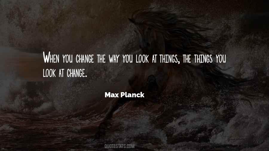 Change The Way You Look At Things Quotes #1120947