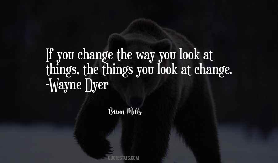 Change The Way You Look At Things Quotes #609679