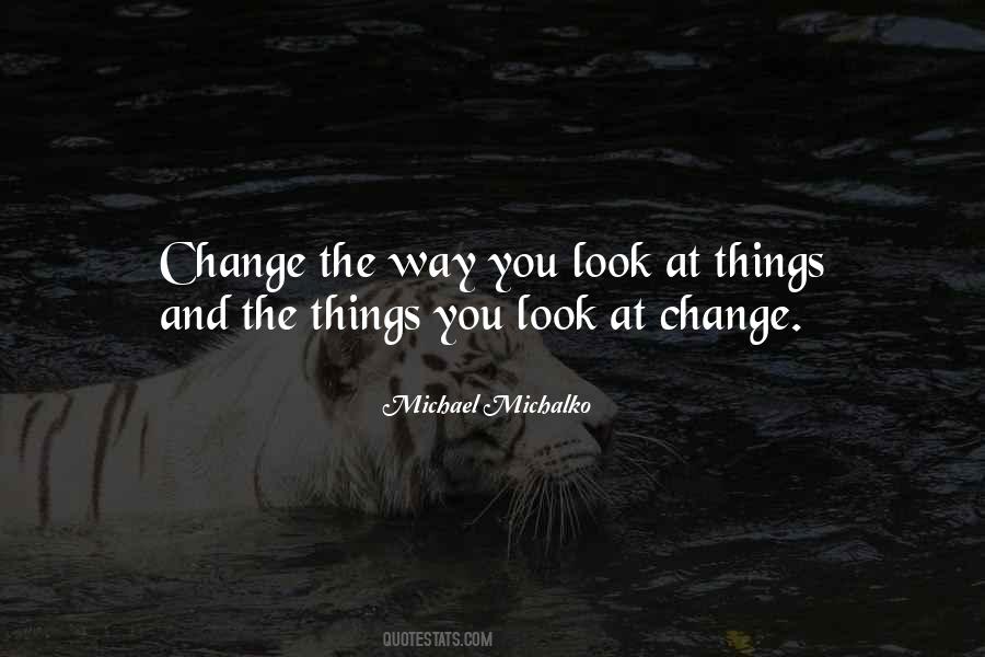 Change The Way You Look At Things Quotes #614035