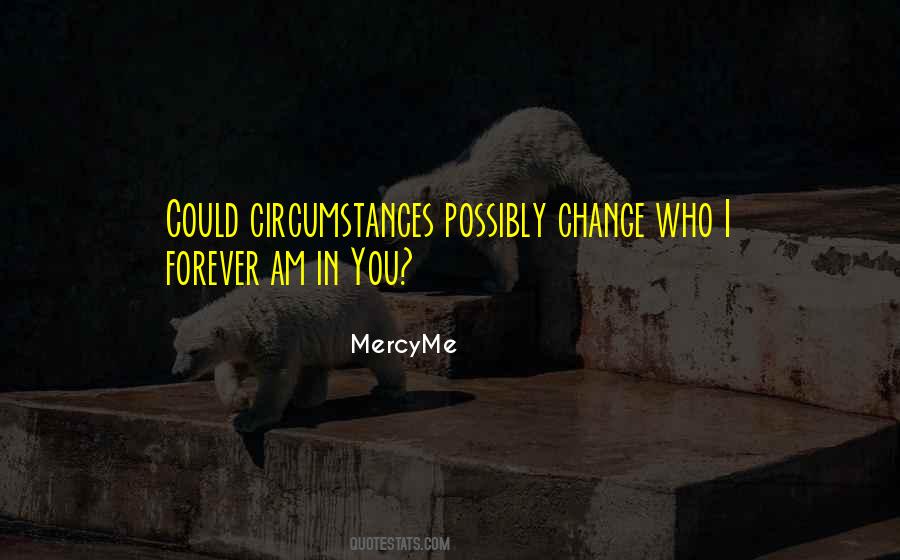 Circumstances Change Quotes #255196