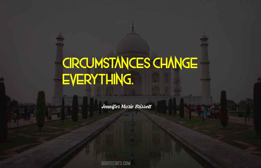 Circumstances Change Quotes #586116