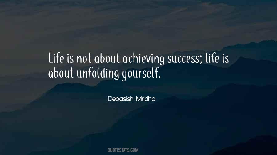Life Is About Unfolding Yourself Quotes #477276