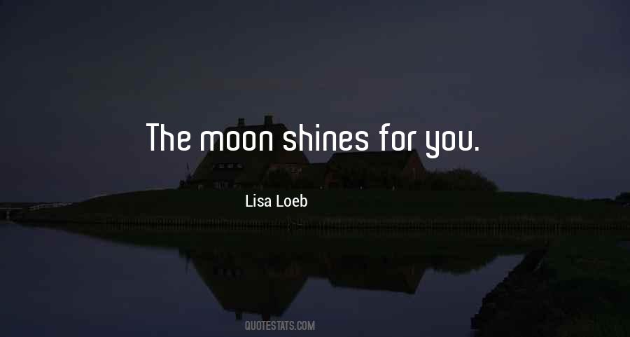 Quotes About Moon Shining #1177512
