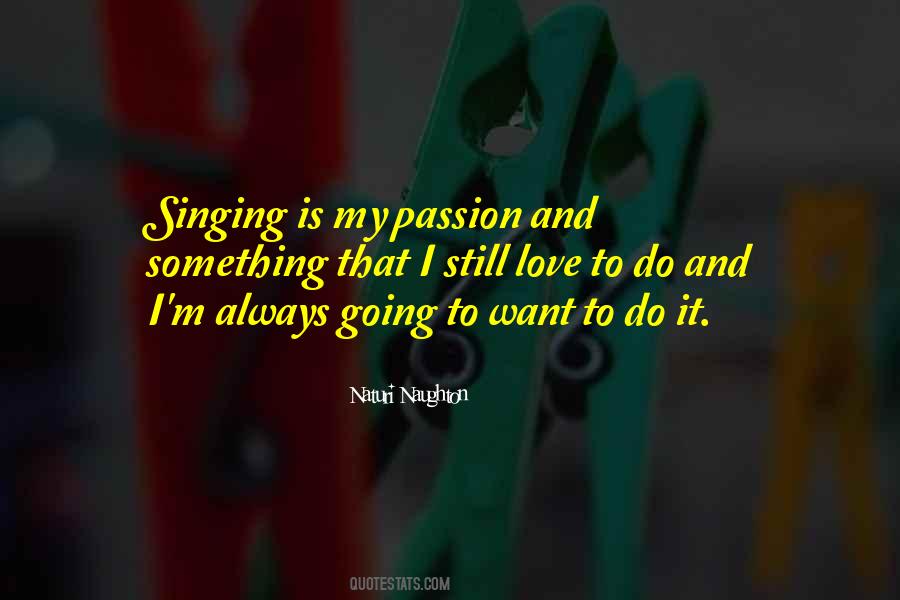 Quotes About Singing Is My Passion #362639