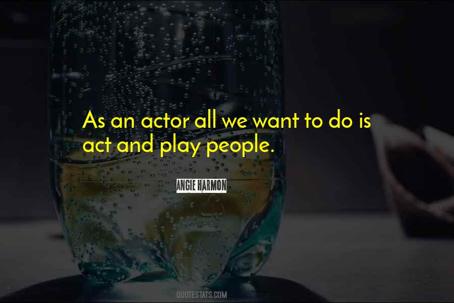 Act And Play Quotes #346568