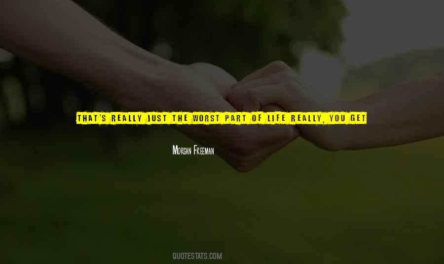 Quotes About Worst Part Of Life #1202890