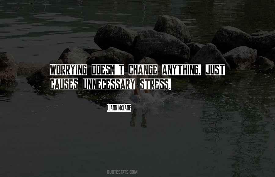 Quotes About Unnecessary Stress #1072942