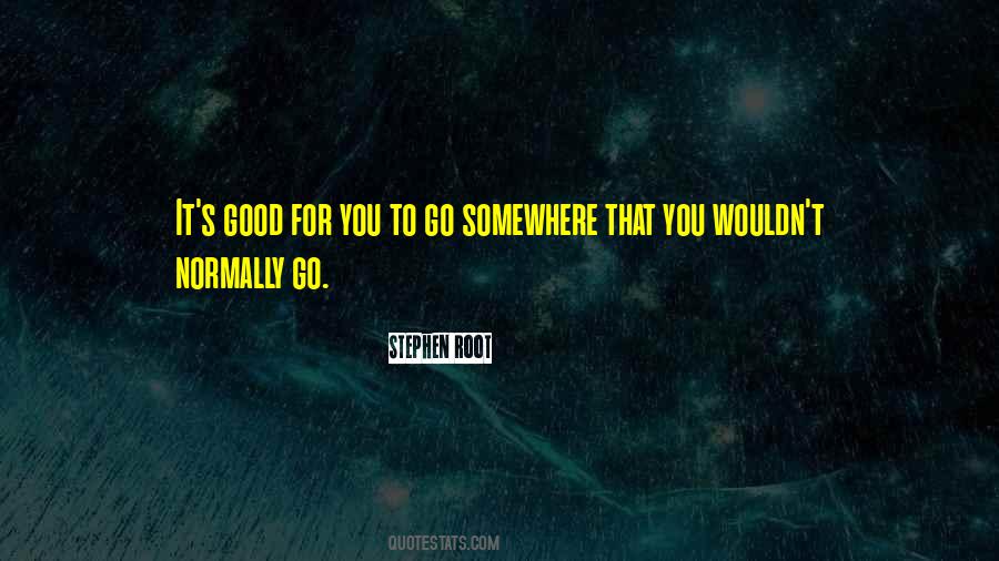 Go Somewhere Quotes #1681632