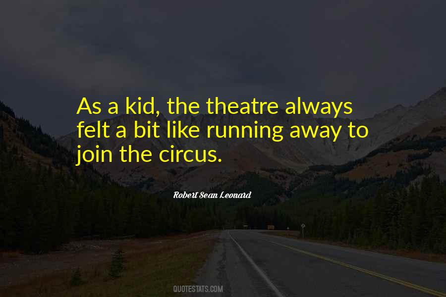 Quotes About Running Away To The Circus #1190223
