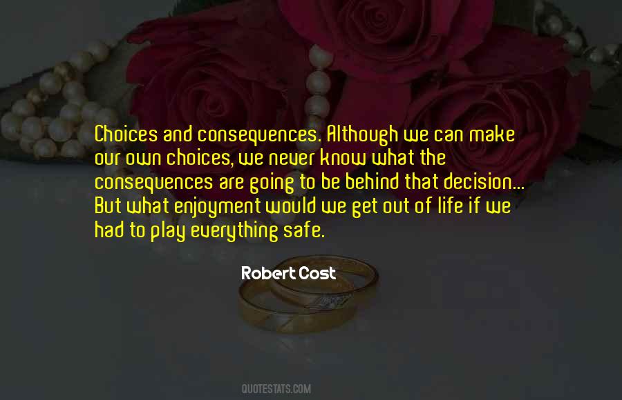Quotes About Choices And Consequences In Life #1243668