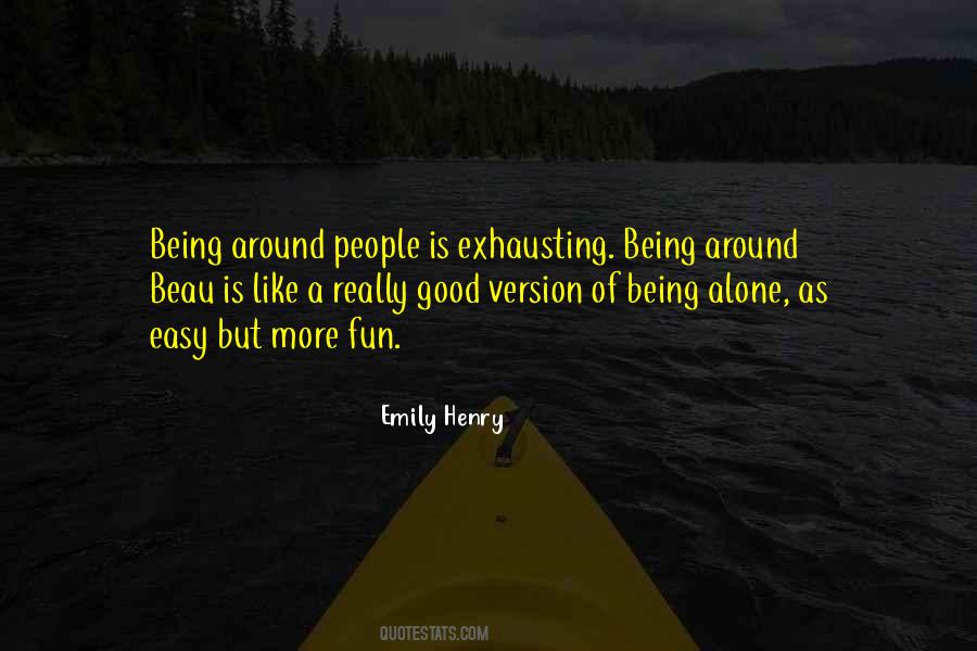 Quotes About Being Fun To Be Around #1687688