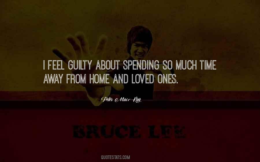 Quotes About Not Spending Time With Loved Ones #1389593