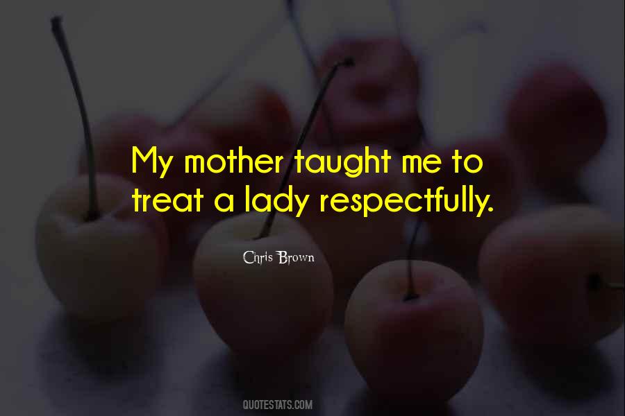 Quotes About How You Treat Your Mother #1077429