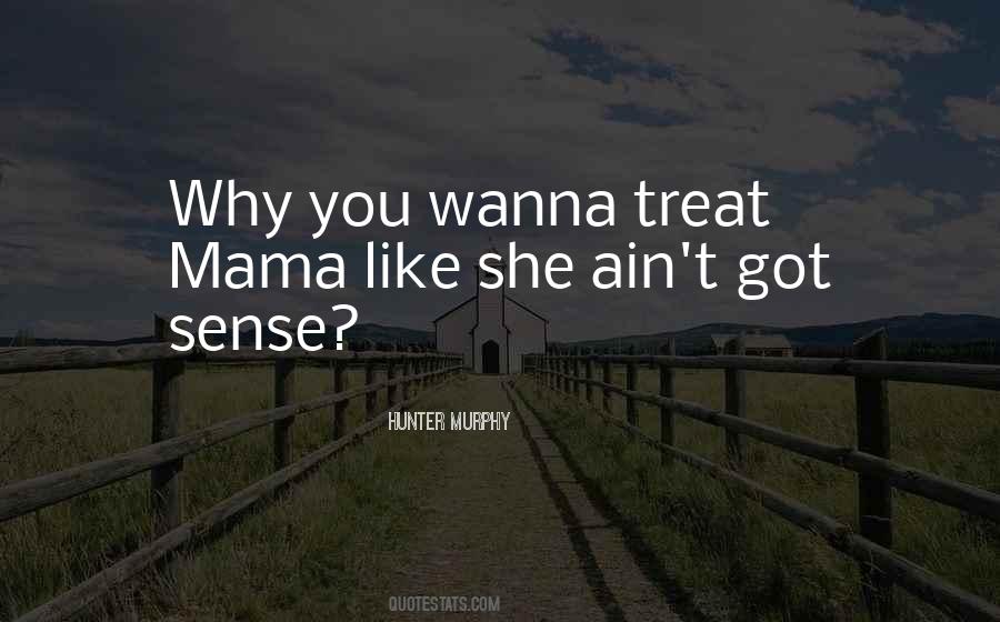 Quotes About How You Treat Your Mother #1567994