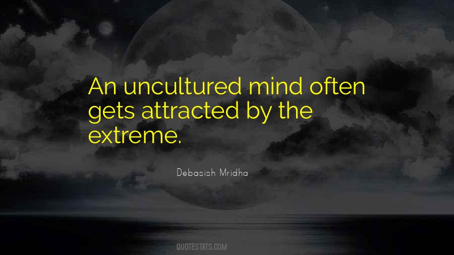 Uncultured Mind Quotes #524718