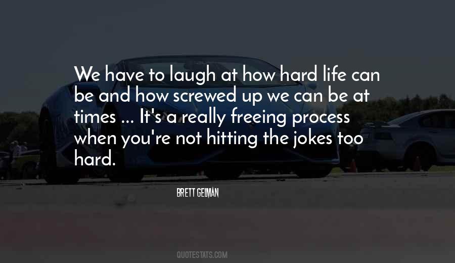 Quotes About How Hard Life Can Be #1368886