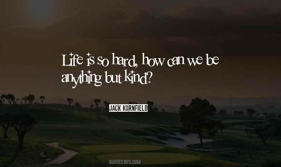 Quotes About How Hard Life Can Be #733798