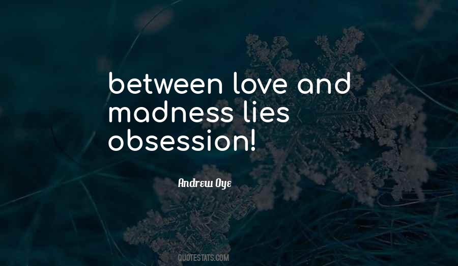Quotes About Obsession And Madness #358077
