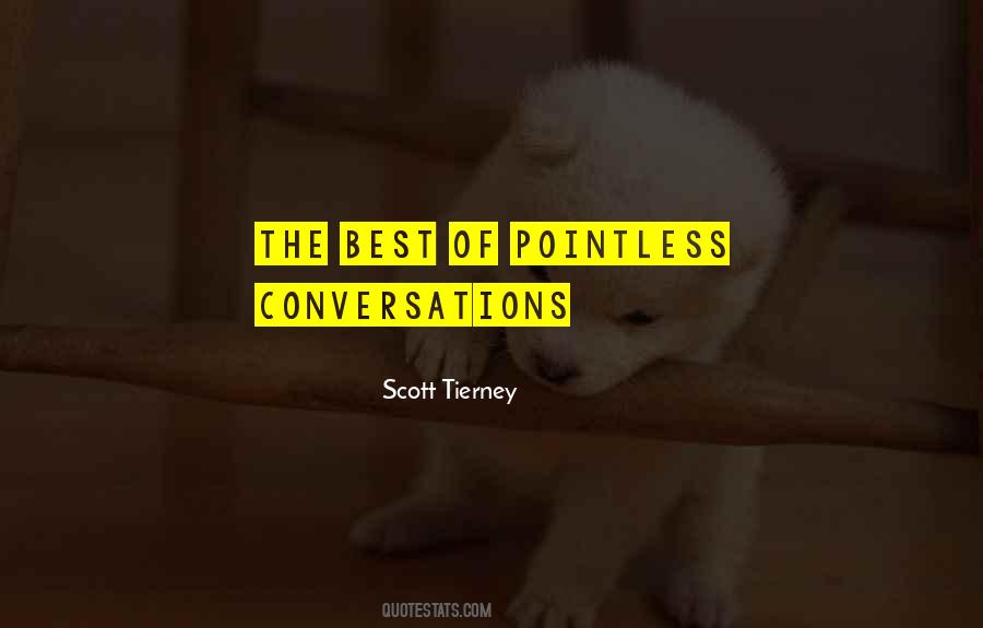 Quotes About Pointless Conversations #991752
