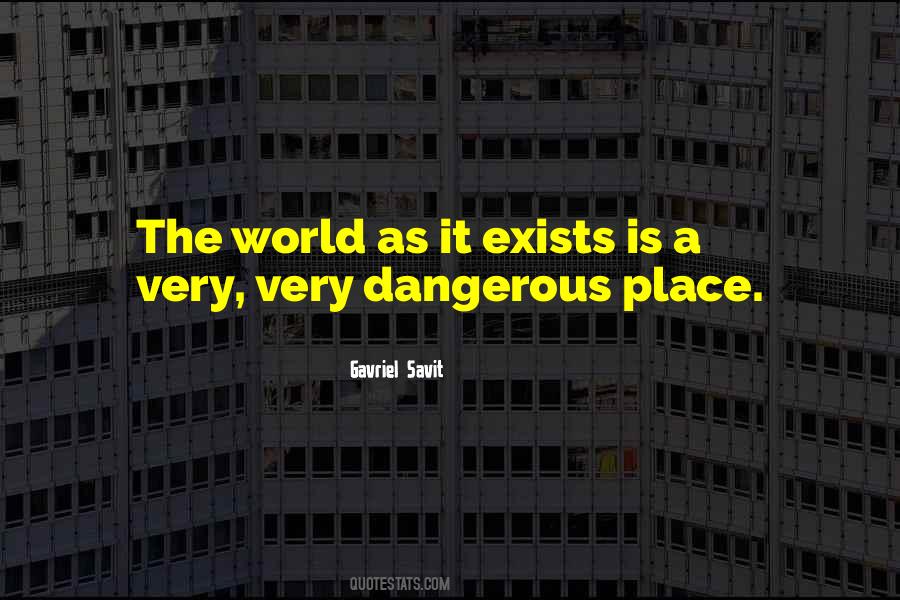 World Is A Dangerous Place Quotes #762034