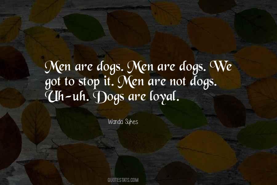 Dogs Are Loyal Quotes #1564975