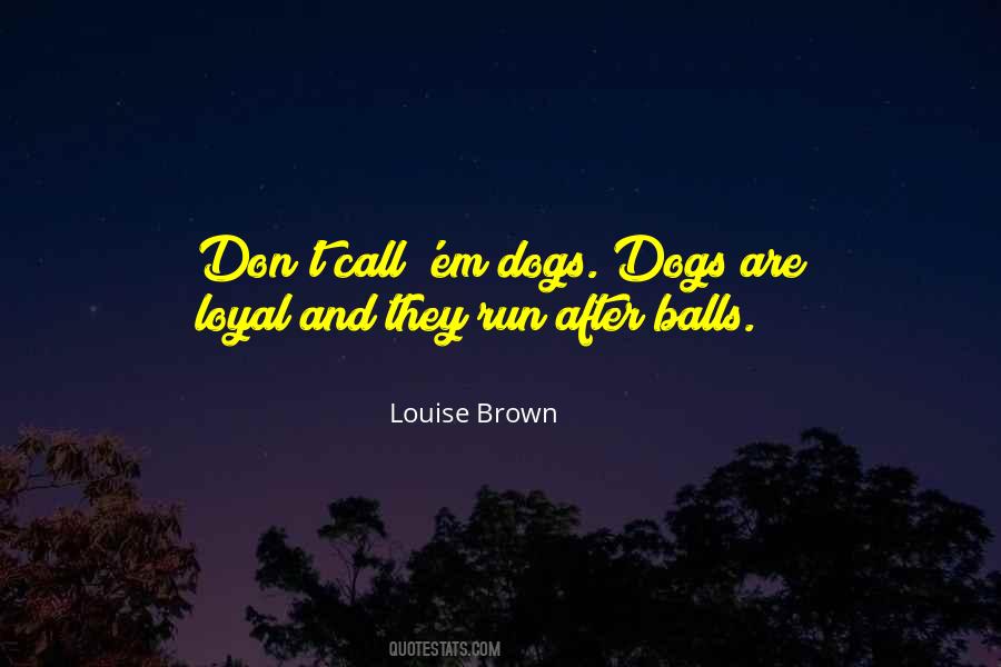 Dogs Are Loyal Quotes #6162