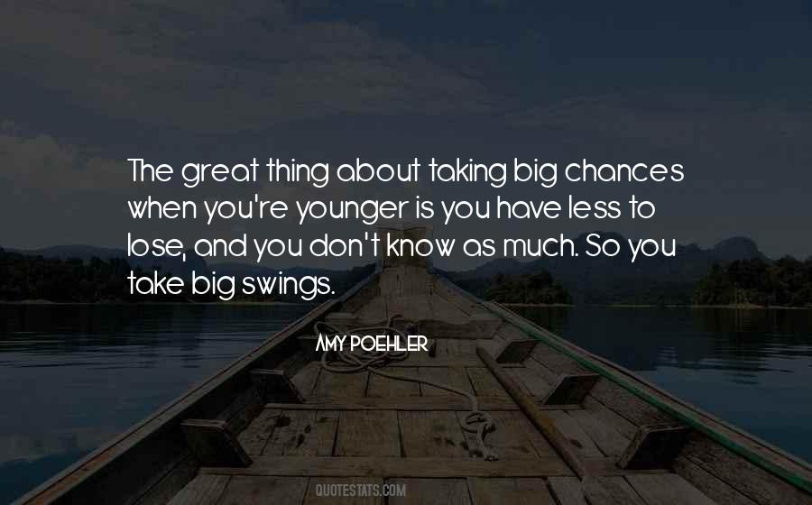 Quotes About Taking Big Chances #100891