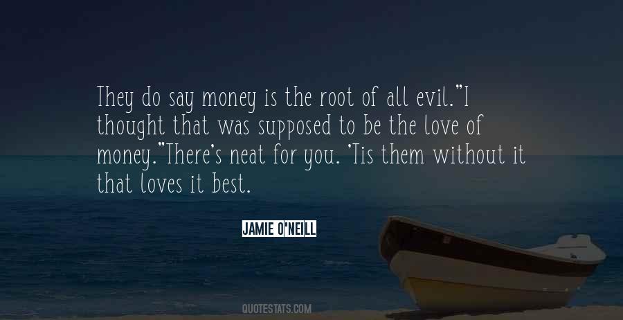 Quotes About Love Of Money Is The Root Of All Evil #468579