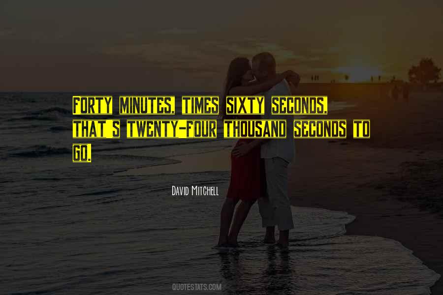 Minutes Seconds Quotes #246777