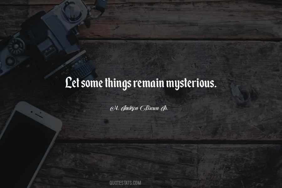 Quotes About Mysterious Things #1124963
