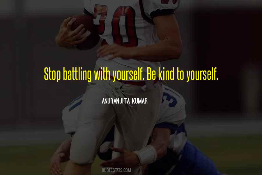 Be Kind To Yourself Quotes #232316