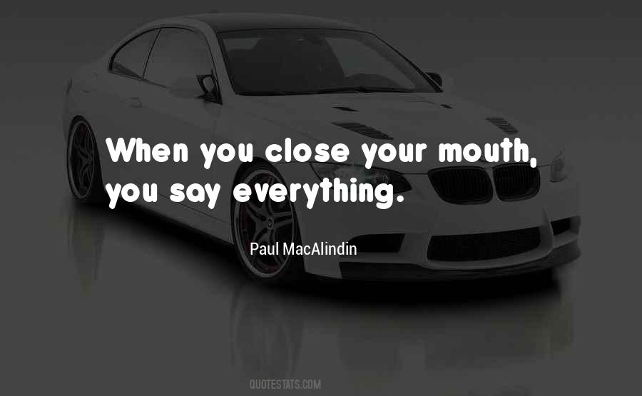 Close Your Mouth Quotes #1633802